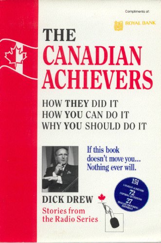 Stock image for The Canadian Achievers: How They Did It, How You Can Do It, Why You Should Do It for sale by Booked Experiences Bookstore