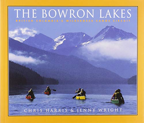 Stock image for Bowron Lakes: British Columbias Wilderness Canoe Circuit for sale by Zoom Books Company