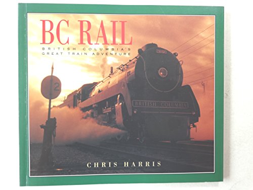 Stock image for Bc Rail: British Columbia's Great Train Adventure for sale by Wonder Book