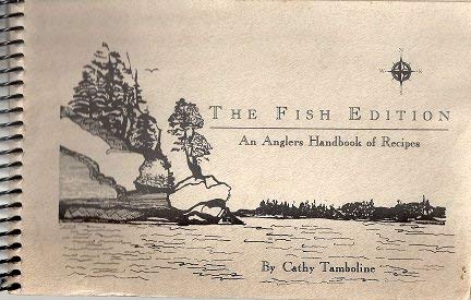 THE FISH EDITION An Anglers [sic] Handbook of Recipes