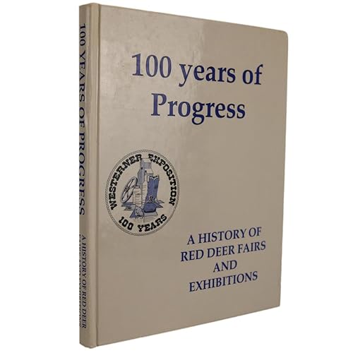 Stock image for 100 YEARS OF PROGRESS: A HISTORY OF RED DEER FAIRS AND EXHIBITIONS for sale by Easton's Books, Inc.