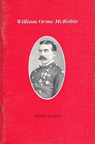 William Orme McRobie (Canadian biographical series) (9780969548102) by Wilson, Keith