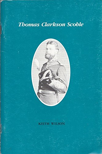 Thomas Clarkson Scoble: Keith Wilson (Canadian biographical series) (9780969548126) by Wilson, Keith