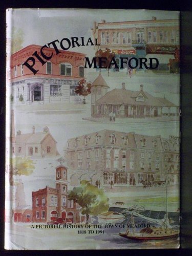 Pictorial Meaford An Illustrated History And Chronography Of The Town Of Meaford A Pictorial Hist...