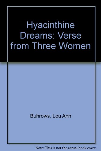 Hyacinthine Dreams: Verse from Three Women (9780969556510) by Buhrows, Lou Ann; Gunn, Laura; Robinson, Sue