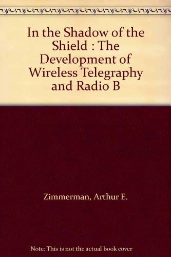 In the Shadow of the Shield: The Development of Wireless Telegraphy and Radio B