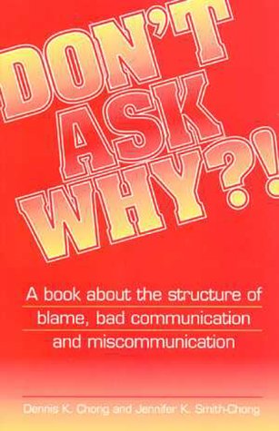 Imagen de archivo de Don't Ask Why?! : A book about the Structure of Blame, Bad Communication and Miscommunication. a la venta por Wizard Books