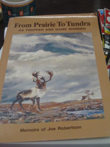 From Prairie To Tundra: As Trapper and Game Warden