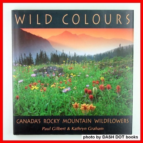 Imagen de archivo de Wild Colours. Canada's Rocky Mountain Wildflowers a la venta por BookHolders