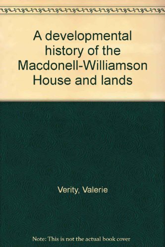 A Developmental History of the Macdonell - Williamson House : National Historic Site