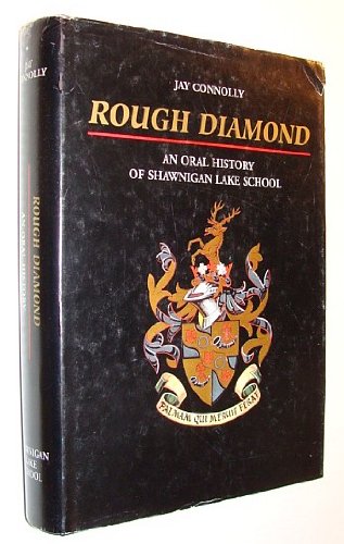 Rough Diamond : An Oral History of Shawnigan Lake School