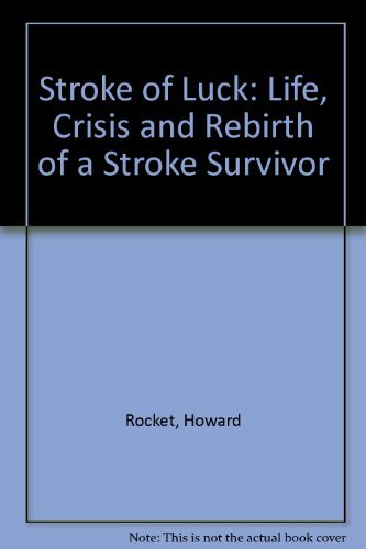 Stroke of Luck: Life, Crisis and Rebirth of a Stroke Survivor