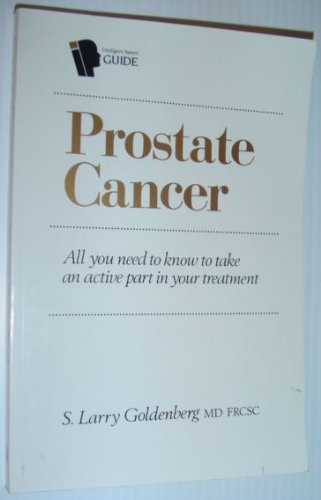 Stock image for Intelligent Patient Guide to Prostate Cancer: All You Need to Know to Take an Active Part in Your Treatment for sale by Half Price Books Inc.