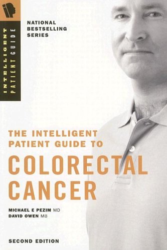 Stock image for The Intelligent Patient Guide to Colorectal Cancer: All You Need to Know to Take and Active Part in Your Treatment Pezim, Michael E.; Owen, David A. and Draper, Jay for sale by Aragon Books Canada