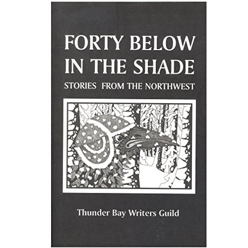 Beispielbild fr Forty Below in the Shade - Stories from the Northwest zum Verkauf von A Book Preserve