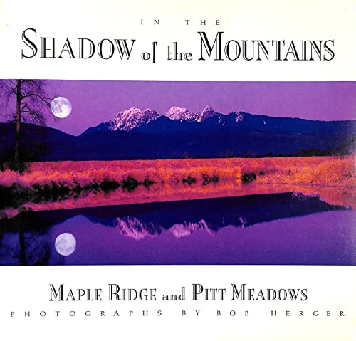 Stock image for In The Shadow Of The Mountains: Maple Ridge and Pitt Meadows for sale by Bookmarc's