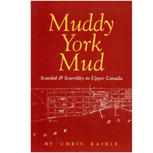 Stock image for Muddy York Mud: Scandal & Scurrility in Upper Canada for sale by ThriftBooks-Dallas