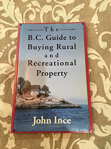 Stock image for The B.C. Guide to Buying Rural and Recreational Property for sale by ThriftBooks-Atlanta