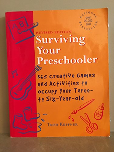 Surviving Your Preschooler: 365 Creative Games and Activities to Occupy Your Three-to-Six Year Old (9780969662617) by Kuffner, Trish