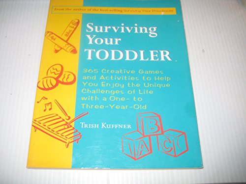 Stock image for Surviving Your Toddler : 365 Creative Games and Activities to Satisfy the Unique Challenges of One to Three Year Olds for sale by Better World Books: West