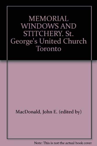 MEMORIAL WINDOWS AND STITCHERY: ST. GEORGE'S UNITED CHURCH, TORONTO, ONTARIO