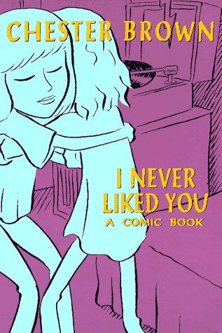 Stock image for I Never Liked You: A Comic Book for sale by Bay Used Books