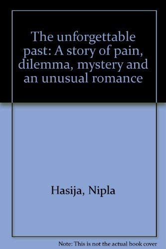 Stock image for The Unforgettable Past: a Story of Pain, Dilemma, Mystery and an Unusual Romance for sale by Booked Experiences Bookstore