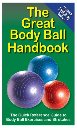 Stock image for The Great Body Ball Handbook : The Quick Reference Guide to Body Ball Exercises for sale by Better World Books