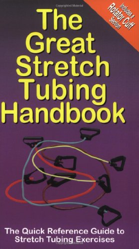 Stock image for The Great Stretch Tubing Handbook: The Quick Reference Guide to Stretch Tubing Exercises for sale by Front Cover Books