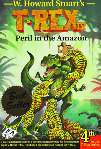 T-Rex IV: Peril in the Amazon (9780969680031) by Stuart, W. Howard