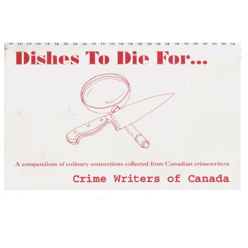 9780969682523: Dishes to die for--: A compendium of culinary concoctions collected from Canadian crime writers