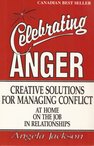 Beispielbild fr Celebrating Anger : Creative Solutions for Managing Conflict at Home, on the Job, in Relationships zum Verkauf von Better World Books
