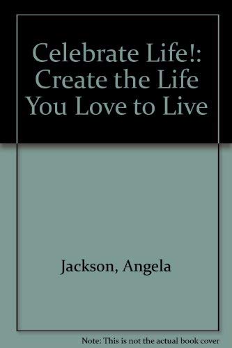 Stock image for Celebrate Life: Create The Life You Love To Live for sale by HPB-Diamond