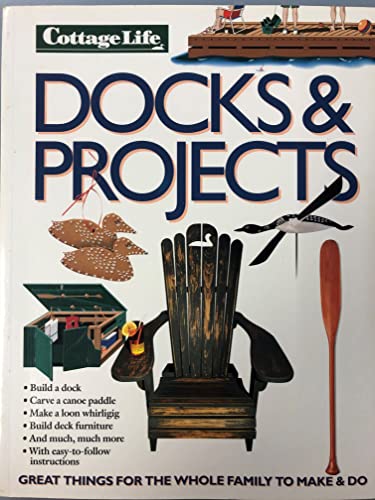 Stock image for Cottage Life Docks and Projects : Great Things for the Whole Family to Make and Do for sale by Better World Books