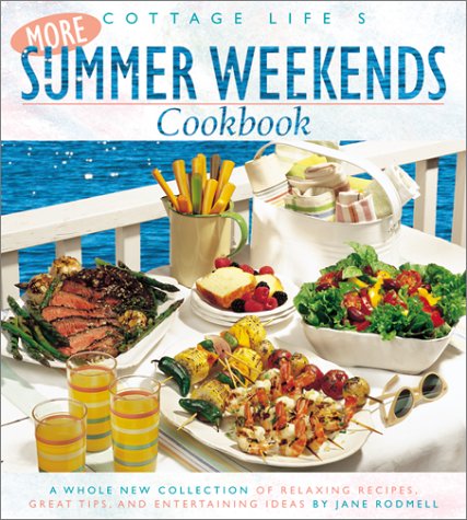 Stock image for Cottage Life's More Summer Weekends Cookbook: A Whole New Collection of Relaxing Recipes, Great Tips, and Entertaining Ideas for sale by Gulf Coast Books