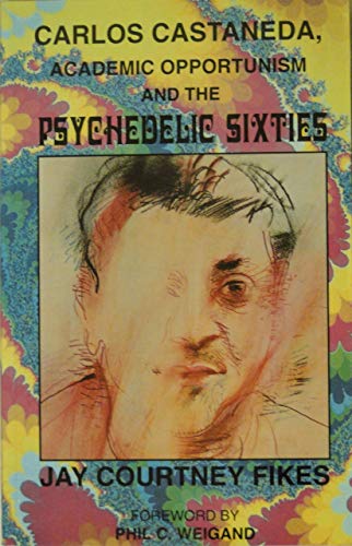 Carlos Castaneda, Academic Opportunism and the Psychedelic Sixties