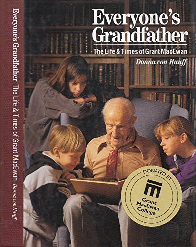 Stock image for Everyone's Grandfather: The Life & Times Of Grant MacEwan for sale by Edmonton Book Store