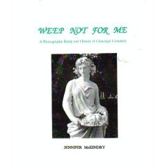 Stock image for Weep Not for Me - A Photographic Essay and History of Cataraqui Cemetery for sale by Manian Enterprises