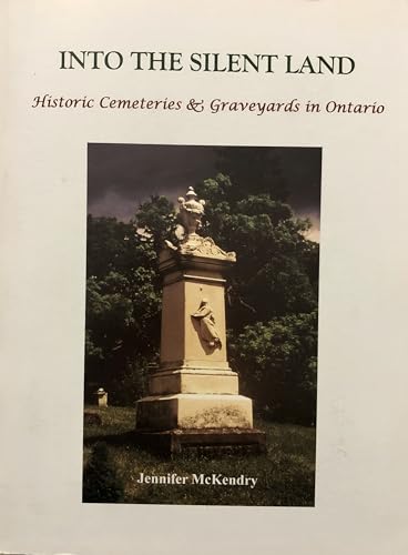 Imagen de archivo de Into the Silent Land: Historic Cemeteries & Graveyards in Ontario a la venta por Edmonton Book Store