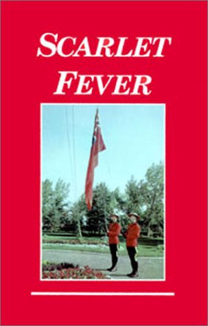 Imagen de archivo de Scarlet Fever. A Story of Early Years in Banff and My Life as a Royal Canadian Mounted Policeman's WIfe. 1914 - 1956 a la venta por The Bookseller