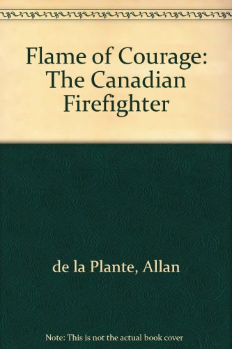 Flame of Courage: The Canadian Firefighter