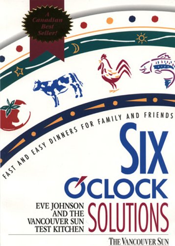 Imagen de archivo de Six O' Clock Solutions : Fast and Easy Dinners for Family and Friends a la venta por Better World Books: West