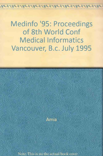 Stock image for Medinfo '95: Proceedings of 8th World Conf Medical Informatics Vancouver, B.C. 23-27 July 1995. Part 2. for sale by Cambridge Rare Books