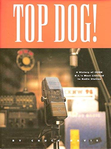Beispielbild fr Top Dog! : A Fifty Year History of B.C.'s Most Listened to Radio Station zum Verkauf von Better World Books