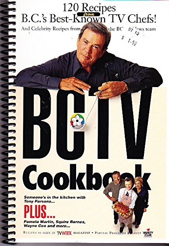 Imagen de archivo de BCTV COOKBOOK Someone's in the Kitchen with Tony Parsons: 120 Recipes from BC's Best Known TV Chefs and Celebrities a la venta por Better World Books: West