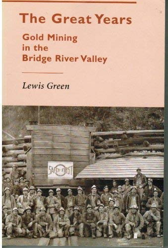 Stock image for The Great Years : Gold Mining in the Bridge River Area for sale by Zoom Books Company