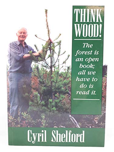 9780969771302: Think Wood! : The Forest Is An Open Book; All We Have To Do Is Read It
