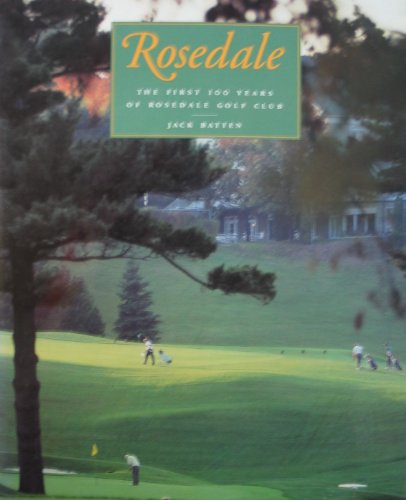 Imagen de archivo de ROSEDALE The First 100 Years of Rosedale Golf Club a la venta por Neil Shillington: Bookdealer/Booksearch