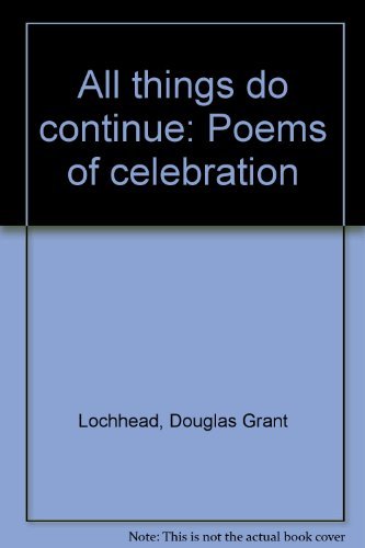 All things do continue: Poems of celebration (St. Thomas poetry series) (9780969780250) by Lochhead, Douglas