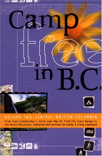 Stock image for Camp Free in B.C. Volume Two: Central British Columbia for sale by GF Books, Inc.